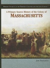 Enlarge image Cover: A Primary Source History of the Colony of Massachusetts - Rosen Central