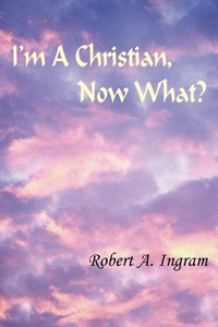 Enlarge image Cover: I'm A Christian, Now What? - AuthorHouse
