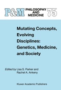 Cover: Mutating Concepts, Evolving Disciplines: Genetics, Medicine, and Society - Kluwer Academic Publishers