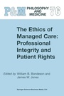 Cover: The Ethics of Managed Care: Professional Integrity and Patient Rights - Kluwer Academic Publishers