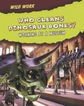 Cover: Who Cleans Dinosaur Bones? - Raintree Publishers