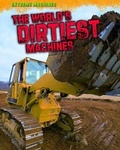 Cover: The World's Dirtiest Machines - Raintree Publishers