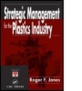 Cover: Strategic Management for the Plastics Industry - CRC Press