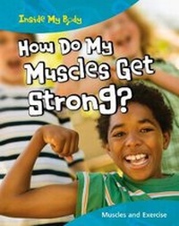 Enlarge image Cover: How do my Muscles get Strong? - Raintree Publishers