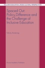 Cover: Spaced Out: Policy, Difference and the Challenge of Inclusive Education - Kluwer Academic Publishers
