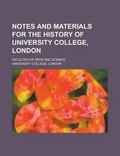 Cover: Notes and Materials for the History of University College, London; Faculties of Arts and Science - Rarebooksclub.com