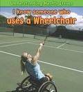 Cover: I Know Someone Who Uses a Wheelchair - Raintree Publishers