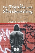 Cover: The Trouble with Skateboarding - Trafford Publishing