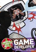 Cover: What's it Like to be a...? Game Developer - A & C Black Publishers Ltd