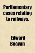 Cover: Parliamentary Cases Relating to Railways, &C; Determined by the Select Committees of the Houses of Parliament in the Session 1846 - General Books