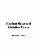 Cover: Heathen Slaves and Christian Rulers - IndyPublish.com