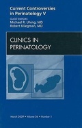 Cover: Current Controversies in Perinatology, An Issue of Clinics in Perinatology: Volume 36-1 - Saunders