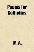 Cover: Poems for Catholics & Convents and Plays for Catholic Schools - Rarebooksclub.com
