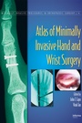 Cover: Atlas of Minimally Invasive Hand and Wrist Surgery - CRC Press