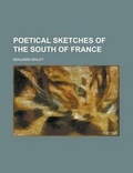 Cover: Poetical Sketches of the South of France - Rarebooksclub.com
