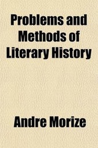 Enlarge image Cover: Problems and Methods of Literary History; With Special Reference to Modern French Literature a Guide for Graduate Students - General Books