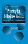 Cover: A Practical Guide to Planning for E-Business Success - CRC Press