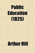 Cover: Public Education; Plans for the Government and Liberal Instruction of Boys, in Large Numbers, as Practised at Hazelwood School - Rarebooksclub.com