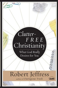 Enlarge image Cover: Clutter-Free Christianity - Waterbrook Press (A Division of Random House Inc)