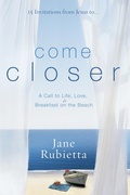Cover: 15 Invitations from Jesus To...Come Closer - Waterbrook Press (A Division of Random House Inc)