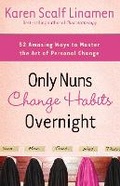 Cover: Only Nuns Change Habits Overnight - Waterbrook Press (A Division of Random House Inc)