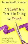 Cover: A Waist is a Terrible Thing to Mind - Waterbrook Press (A Division of Random House Inc)