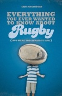 Abbildung von: Everything You Ever Wanted to Know About Rugby But Were too Afraid to Ask - A & C Black Publishers Ltd