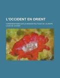 Cover: L'Occident En Orient; Considerations Sur La Mission Politique de L'Europe - Rarebooksclub.com
