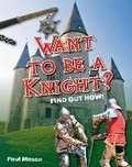 Cover: Want to be a Knight? - A & C Black (Childrens books)