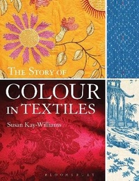 Abbildung von: The Story of Colour in Textiles - A & C Black Visual Arts
