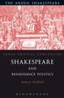 Cover: Shakespeare and Renaissance Politics - The Arden Shakespeare
