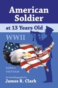 Cover: American Soldier at 13 Years Old WWII - Trafford Publishing