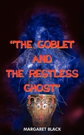 Cover: "the Goblet and the Restless Ghost" - AuthorHouse