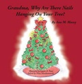 Cover: Grandma, Why are There Nails Hanging on Your Tree? - Trafford Publishing