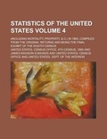 Cover: Statistics of the United States; (Including Mortality, Property, & C.) in 1860; Compiled from the Original Returns and Being the Final Exhibit of the Eighth Census Volume 4 - Rarebooksclub.com