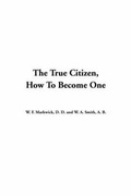 Cover: The True Citizen, How to Become One - IndyPublish.com