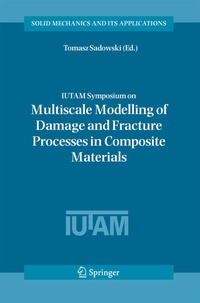 Enlarge image Cover: IUTAM Symposium on Multiscale Modelling of Damage and Fracture Processes in Composite Materials - Springer