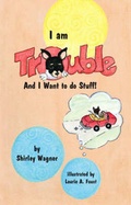 Cover: I am Trouble and I Want to Do Stuff! - Trafford Publishing