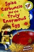 Cover: Spike Carbuncle and the Truly Enormous Egg - A & C Black (Childrens books)