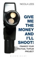 Cover: Give Me the Money and I'll Shoot! - A & C Black Academic and Professional
