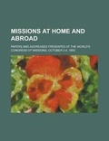 Cover: Missions at Home and Abroad; Papers and Addresses Presented at the World's Congress of Missions, October 2-4, 1893 - Rarebooksclub.com