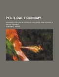 Cover: Political Economy; Designed for Use in Catholic Colleges, High Schools and Academies - Rarebooksclub.com