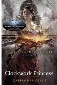 Enlarge image Cover: The Infernal Devices 3: Clockwork Princess - Walker Books Ltd