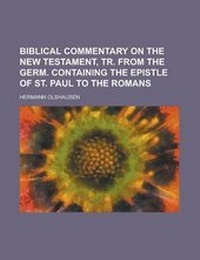 Bild: Biblical Commentary on the New Testament, Tr. from the Germ. Containing the Epistle of St. Paul to the Romans - Rarebooksclub.com