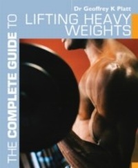 Abbildung von: The Complete Guide to Lifting Heavy Weights - A & C Black Publishers Ltd