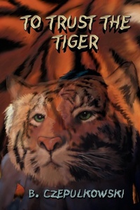 Enlarge image Cover: To Trust the Tiger - Trafford Publishing
