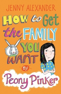 Enlarge image Cover: How To Get The Family You Want by Peony Pinker - A & C Black (Childrens books)