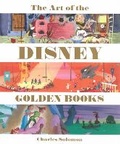 Cover: The Art Of The Disney Golden Books - Disney Publishing Worldwide