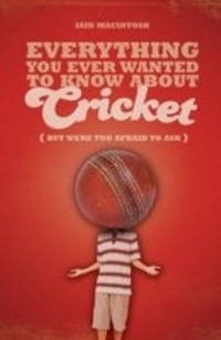 Abbildung von: Everything You Ever Wanted to Know About Cricket But Were too Afraid to Ask - A & C Black Publishers Ltd