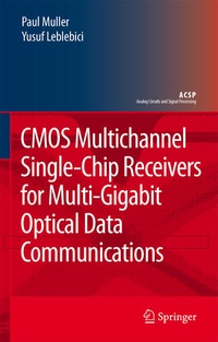 Enlarge image Cover: CMOS Multichannel Single-Chip Receivers for Multi-Gigabit Optical Data Communications - Springer